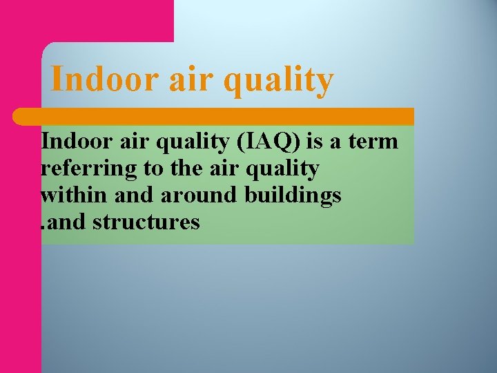 Indoor air quality (IAQ) is a term referring to the air quality within and