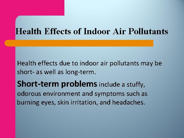 Health Effects of Indoor Air Pollutants Health effects due to indoor air pollutants may