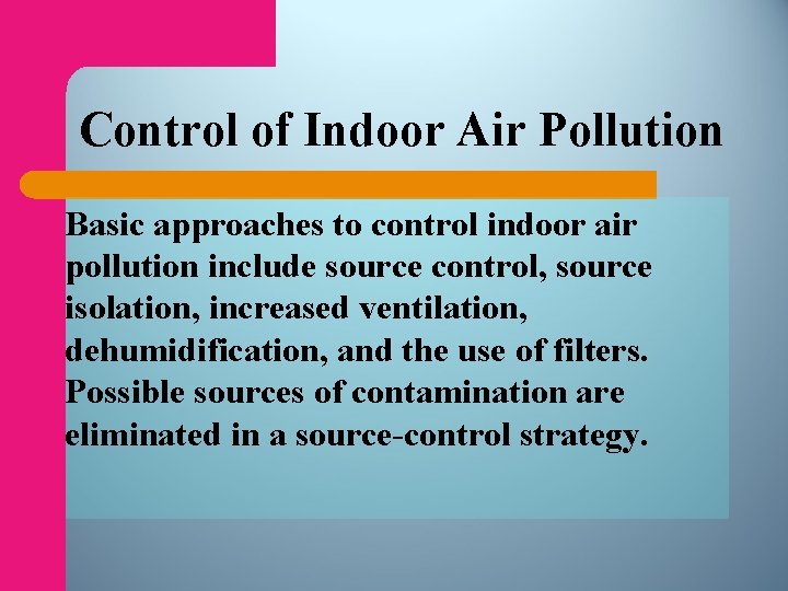 Control of Indoor Air Pollution Basic approaches to control indoor air pollution include source