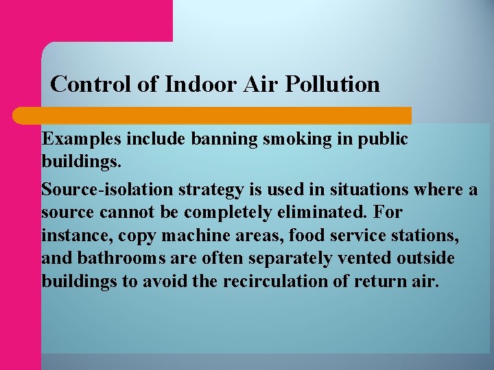 Control of Indoor Air Pollution Examples include banning smoking in public buildings. Source-isolation strategy