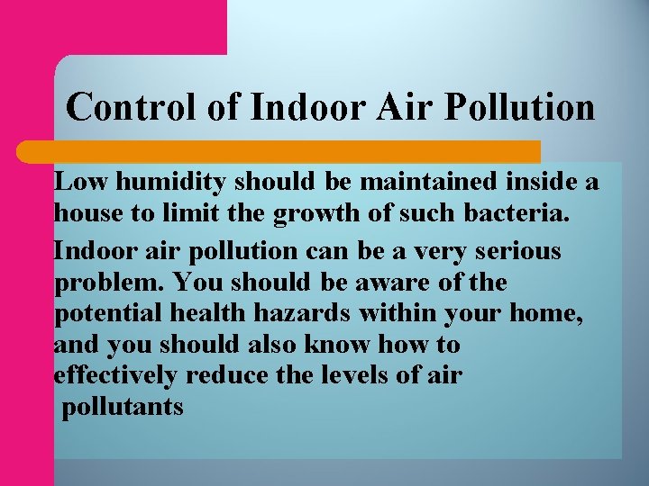 Control of Indoor Air Pollution Low humidity should be maintained inside a house to
