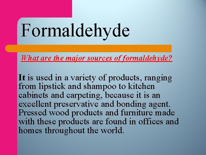 Formaldehyde What are the major sources of formaldehyde? It is used in a variety