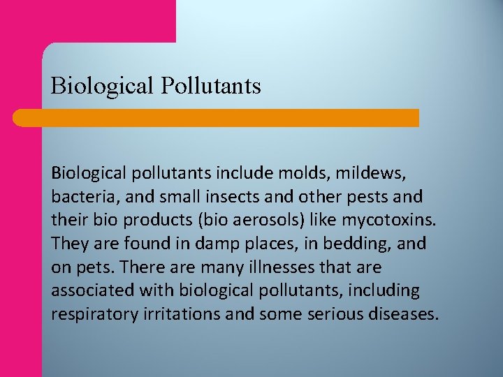 Biological Pollutants Biological pollutants include molds, mildews, bacteria, and small insects and other pests
