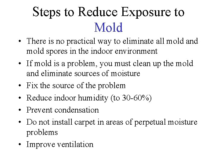 Steps to Reduce Exposure to Mold • There is no practical way to eliminate