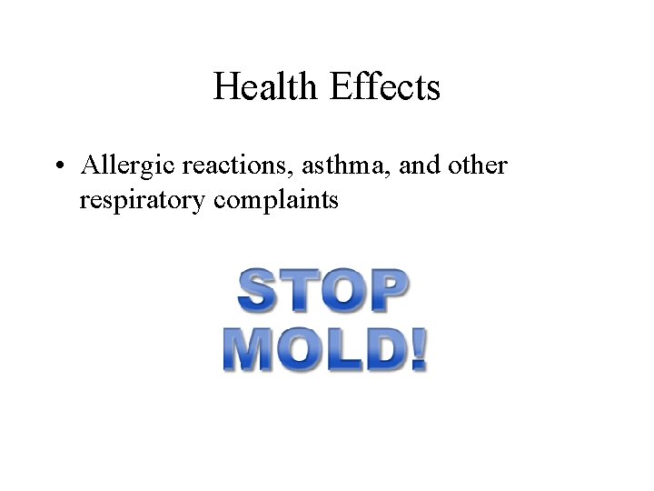 Health Effects • Allergic reactions, asthma, and other respiratory complaints 