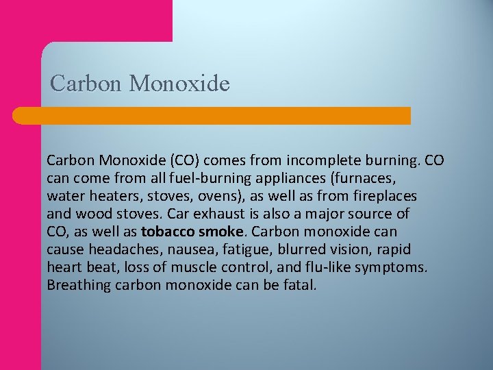 Carbon Monoxide (CO) comes from incomplete burning. CO can come from all fuel-burning appliances