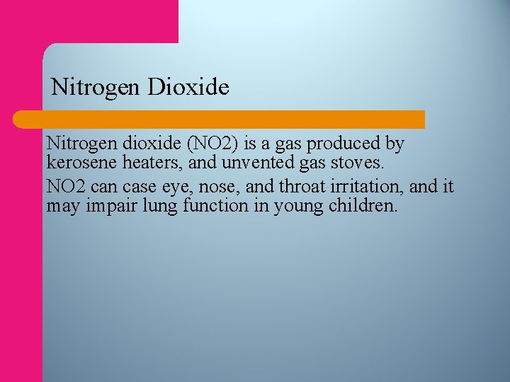 Nitrogen Dioxide Nitrogen dioxide (NO 2) is a gas produced by kerosene heaters, and