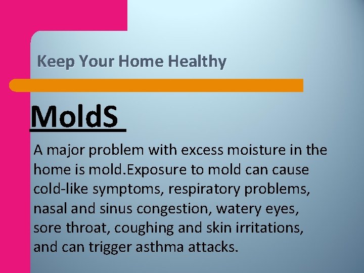 Keep Your Home Healthy Mold. S A major problem with excess moisture in the
