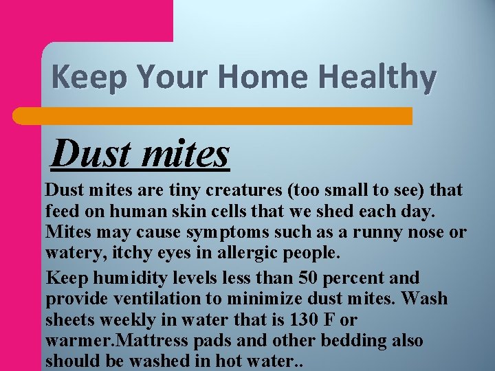 Keep Your Home Healthy Dust mites are tiny creatures (too small to see) that