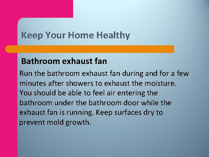 Keep Your Home Healthy Bathroom exhaust fan Run the bathroom exhaust fan during and