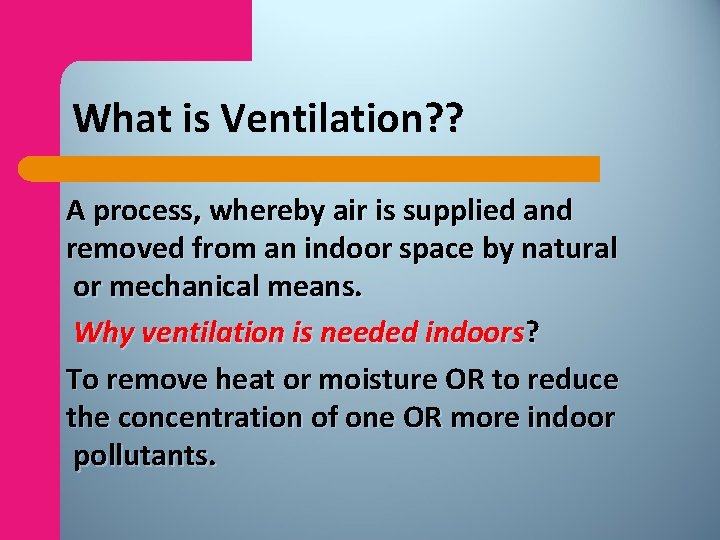 What is Ventilation? ? A process, whereby air is supplied and removed from an