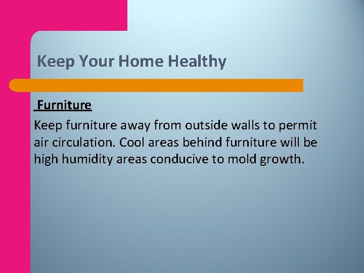 Keep Your Home Healthy Furniture Keep furniture away from outside walls to permit air