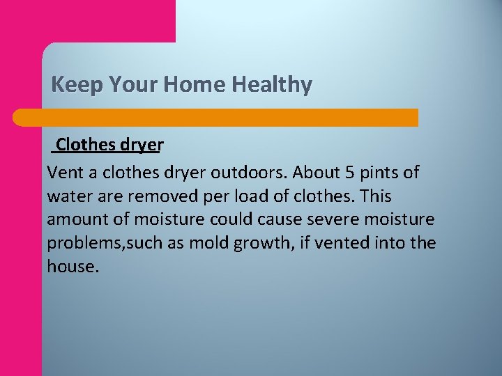 Keep Your Home Healthy Clothes dryer Vent a clothes dryer outdoors. About 5 pints