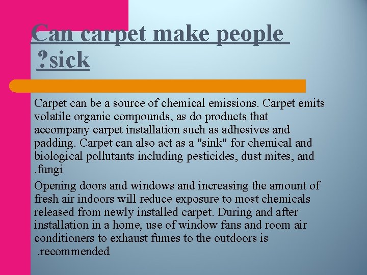 Can carpet make people ? sick Carpet can be a source of chemical emissions.