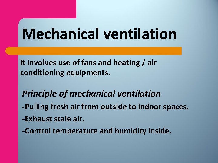 Mechanical ventilation It involves use of fans and heating / air conditioning equipments. Principle