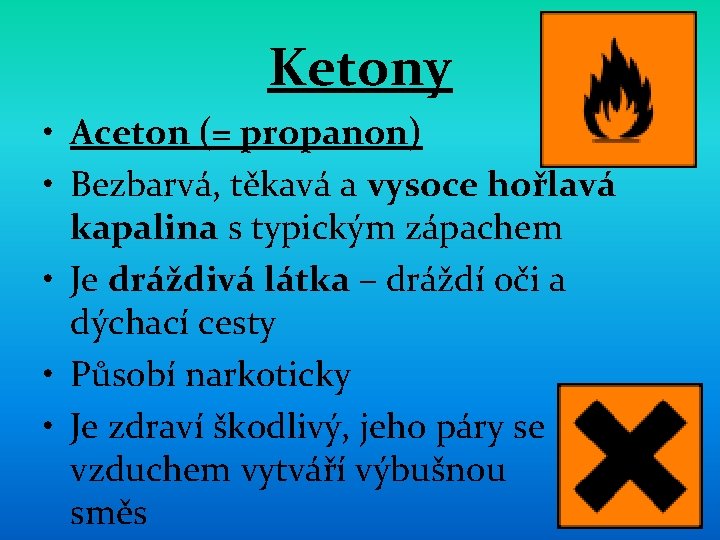 Ketony • Aceton (= propanon) • Bezbarvá, těkavá a vysoce hořlavá kapalina s typickým