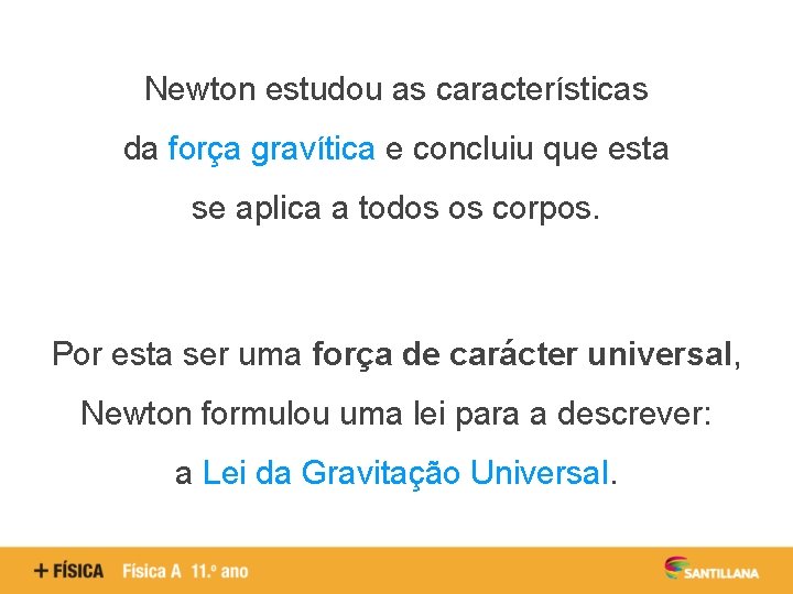 Newton estudou as características da força gravítica e concluiu que esta se aplica a