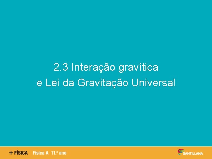 Aspetos quantitativos das reações químicas 2. 3 Interação gravítica e Lei da Gravitação Universal