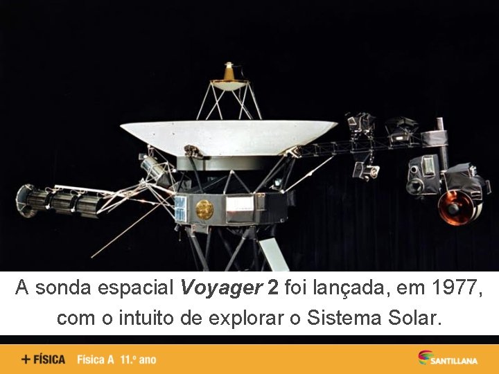 A sonda espacial Voyager 2 foi lançada, em 1977, com o intuito de explorar