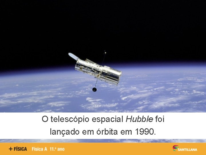 O telescópio espacial Hubble foi lançado em órbita em 1990. 