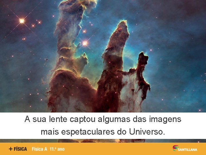 A sua lente captou algumas das imagens mais espetaculares do Universo. 