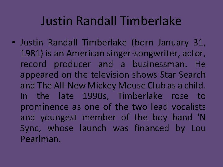 Justin Randall Timberlake • Justin Randall Timberlake (born January 31, 1981) is an American