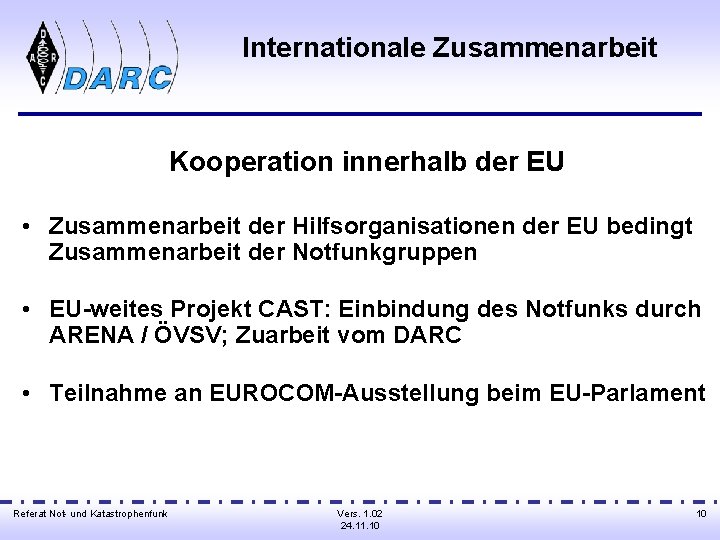 Internationale Zusammenarbeit Kooperation innerhalb der EU • Zusammenarbeit der Hilfsorganisationen der EU bedingt Zusammenarbeit