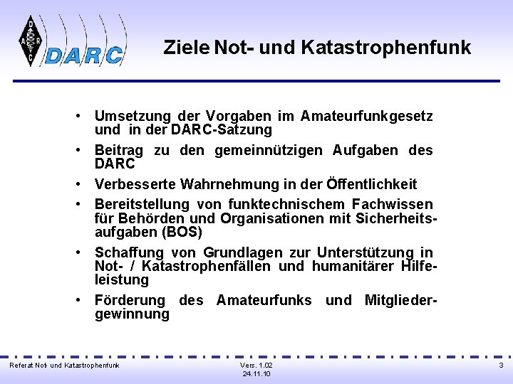 Ziele Not- und Katastrophenfunk • Umsetzung der Vorgaben im Amateurfunkgesetz und in der DARC-Satzung