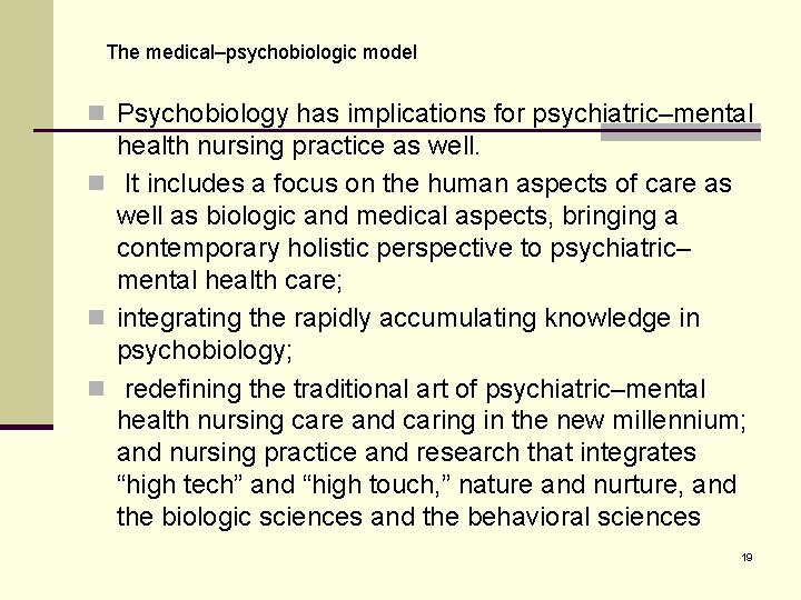 The medical–psychobiologic model n Psychobiology has implications for psychiatric–mental health nursing practice as well.