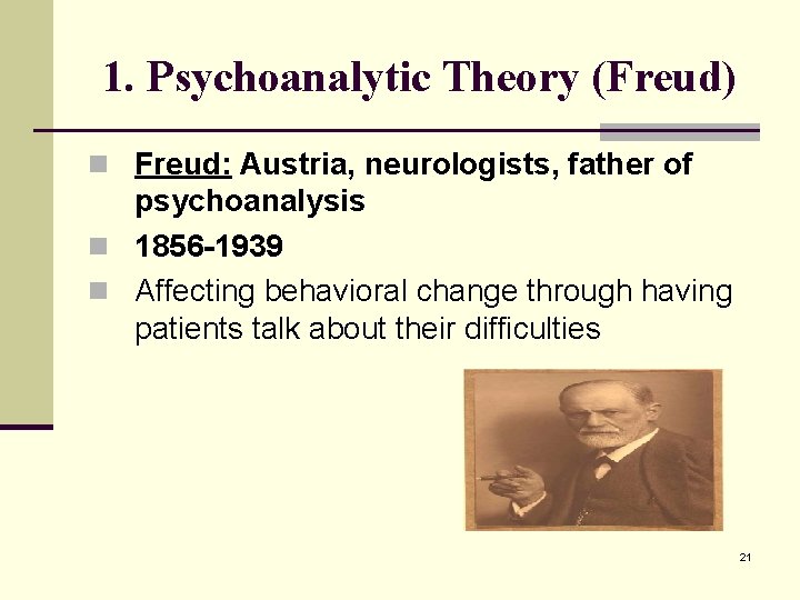 1. Psychoanalytic Theory (Freud) n Freud: Austria, neurologists, father of psychoanalysis n 1856 -1939