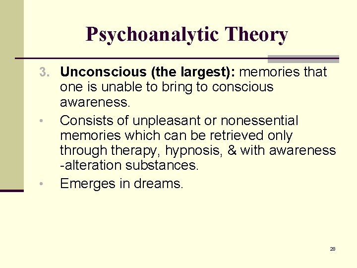 Psychoanalytic Theory 3. Unconscious (the largest): memories that • • one is unable to