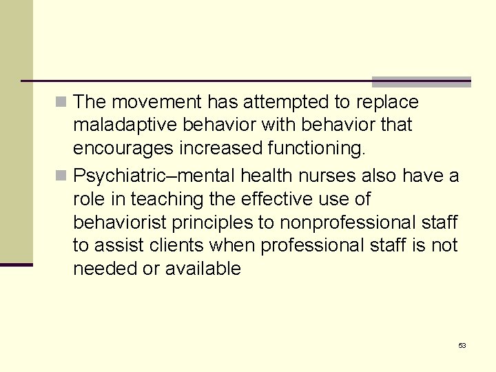 n The movement has attempted to replace maladaptive behavior with behavior that encourages increased