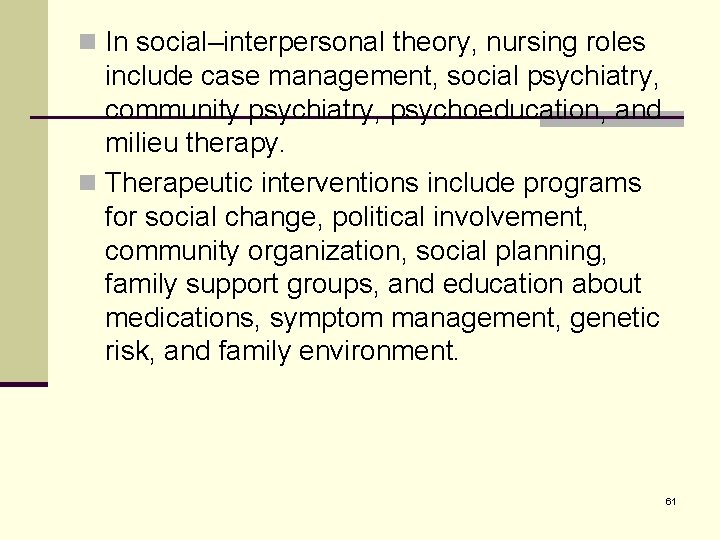 n In social–interpersonal theory, nursing roles include case management, social psychiatry, community psychiatry, psychoeducation,