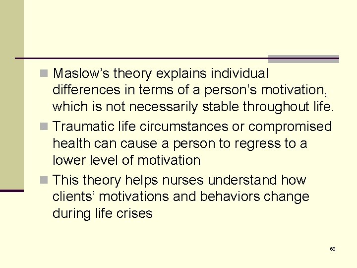 n Maslow’s theory explains individual differences in terms of a person’s motivation, which is