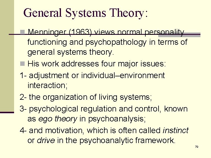 General Systems Theory: n Menninger (1963) views normal personality functioning and psychopathology in terms