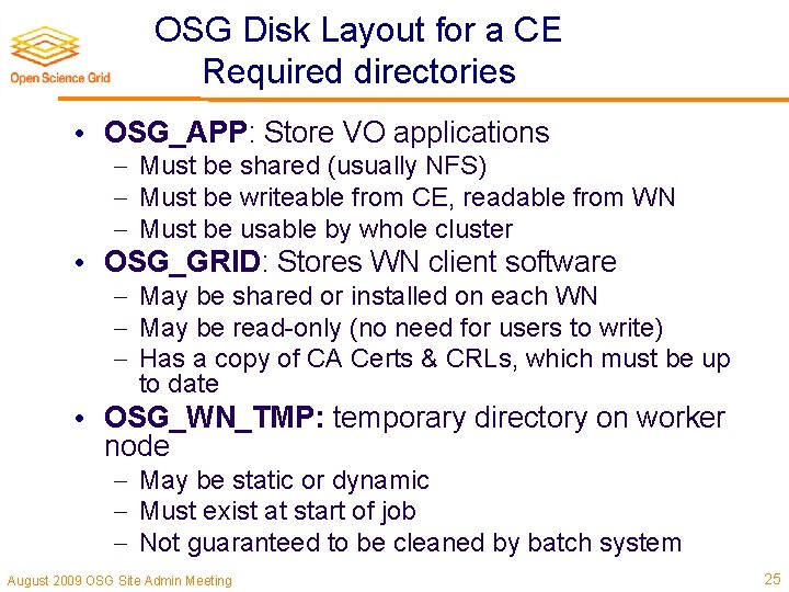OSG Disk Layout for a CE Required directories • OSG_APP: Store VO applications Must