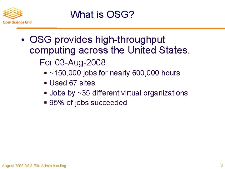 What is OSG? • OSG provides high-throughput computing across the United States. For 03