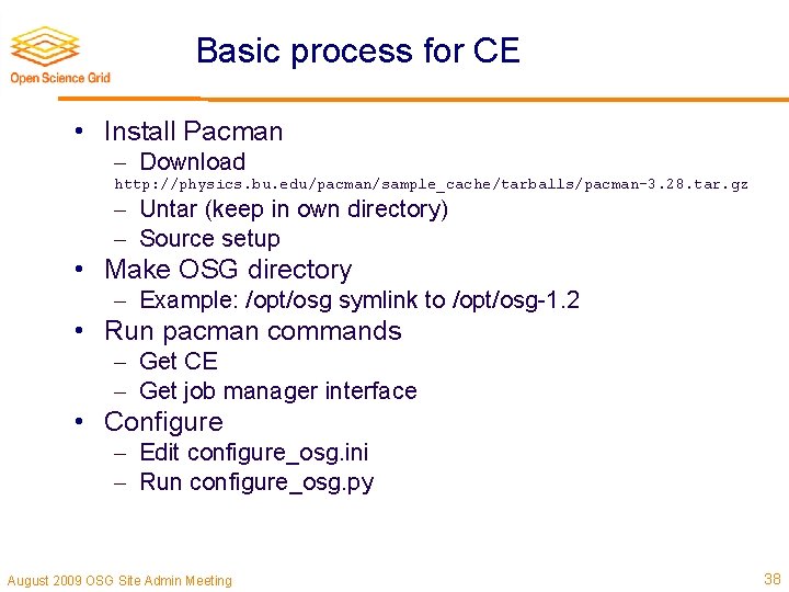 Basic process for CE • Install Pacman Download http: //physics. bu. edu/pacman/sample_cache/tarballs/pacman-3. 28. tar.