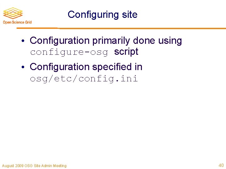 Configuring site • Configuration primarily done using configure-osg script • Configuration specified in osg/etc/config.