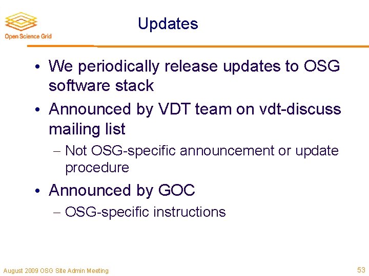 Updates • We periodically release updates to OSG software stack • Announced by VDT