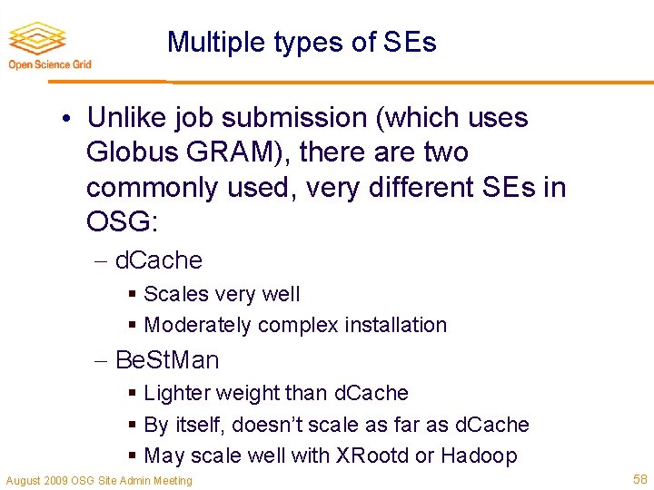 Multiple types of SEs • Unlike job submission (which uses Globus GRAM), there are