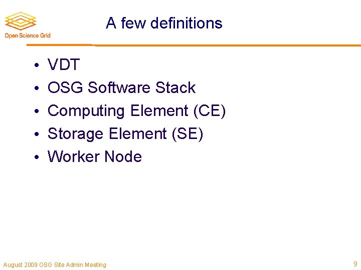 A few definitions • • • VDT OSG Software Stack Computing Element (CE) Storage