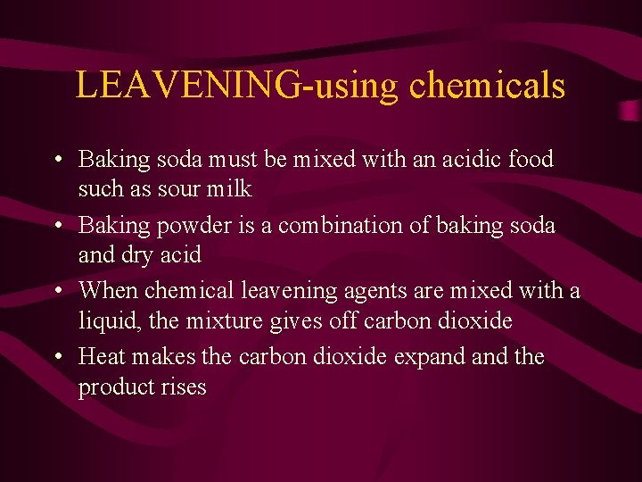 LEAVENING-using chemicals • Baking soda must be mixed with an acidic food such as