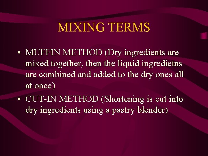 MIXING TERMS • MUFFIN METHOD (Dry ingredients are mixed together, then the liquid ingredietns