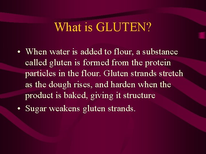 What is GLUTEN? • When water is added to flour, a substance called gluten