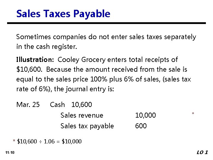 Sales Taxes Payable Sometimes companies do not enter sales taxes separately in the cash