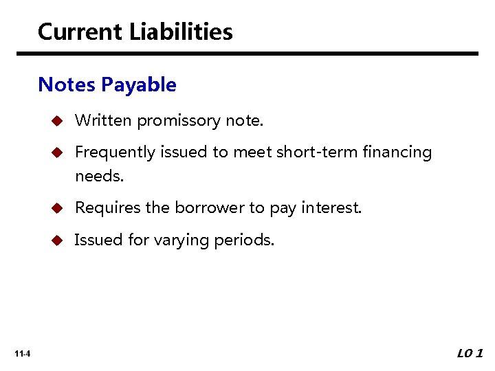 Current Liabilities Notes Payable 11 -4 u Written promissory note. u Frequently issued to