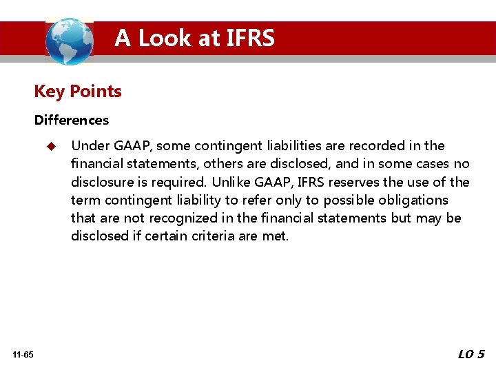 A Look at IFRS Key Points Differences u 11 -65 Under GAAP, some contingent