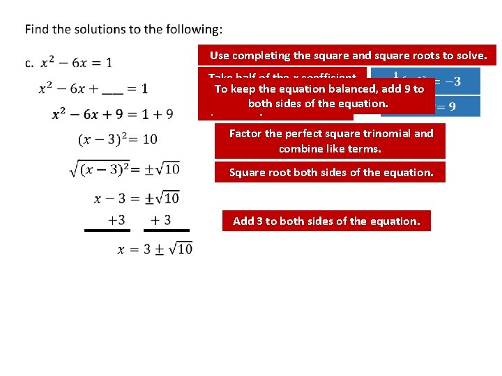 Use completing the square and square roots to solve. Take half of the x