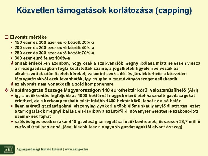 Közvetlen támogatások korlátozása (capping) q Elvonás mértéke • • G 150 ezer és 200